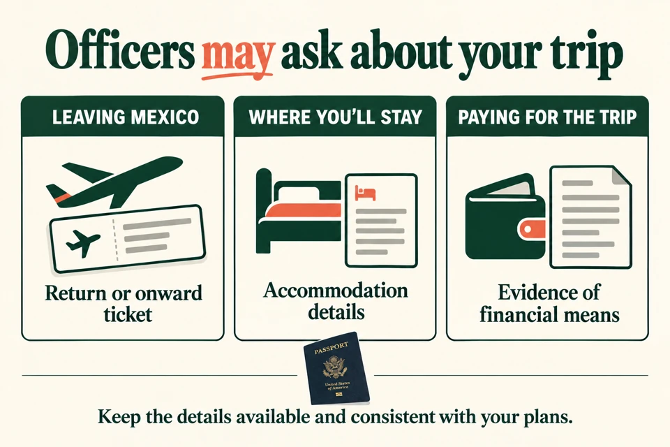 Mexico border officers may ask for a return or onward ticket, accommodation details and evidence of financial means.
